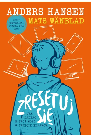 Zresetuj się. Jak zadbać o swój mózg w świecie ekranów