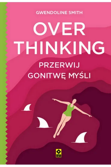 Overthinking. Przerwij gonitwę myśli