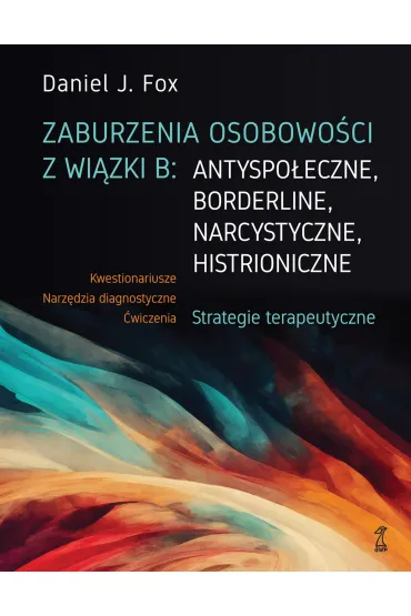 Zaburzenia osobowości z wiązki B: antyspołeczne, borderline, narcystyczne, histroniczne.