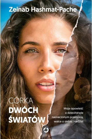 Córka dwóch światów. Moja opowieść o dzieciństwie naznaczonym przemocą, walce o siebie i nadziei