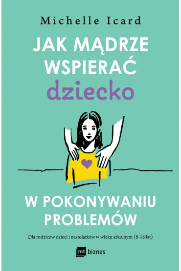 Jak mądrze wspierać dziecko w pokonywaniu problemów