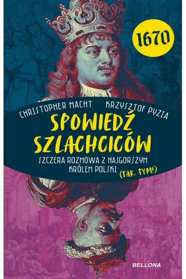 Spowiedź szlachciców 1670. Szczera rozmowa z najgorszym królem Polski (tak, tym!)