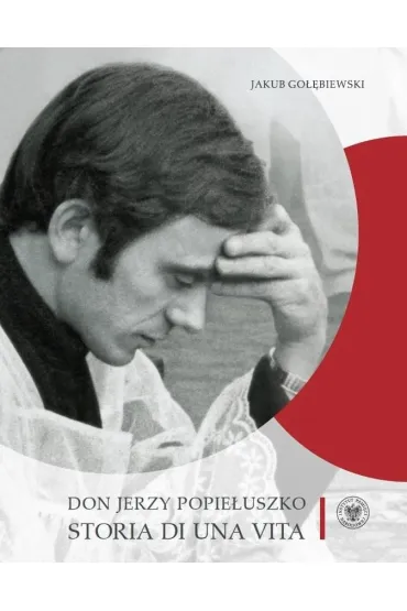 Don Jerzy Popiełuszko. Storia di una vita