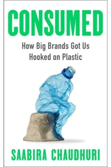 Consumed. How Big Brands Got Us Hooked on Plastic wer. angielska