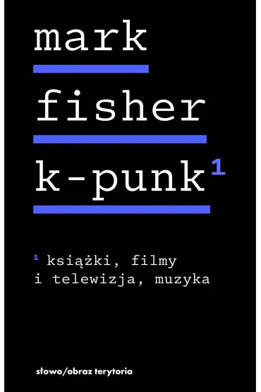 k-punk. Tom 1. Książki, filmy i telewizja, muzyka