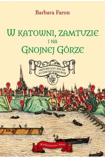 W katowni, zamtuzie i na gnojnej górze. Historyczny spacer po dawnej Warszawie