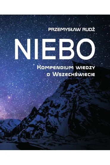 Niebo. Kompendium wiedzy o Wszechświecie