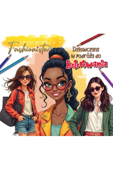 Fashionista. Dziewczyny w podróży do kolorowania