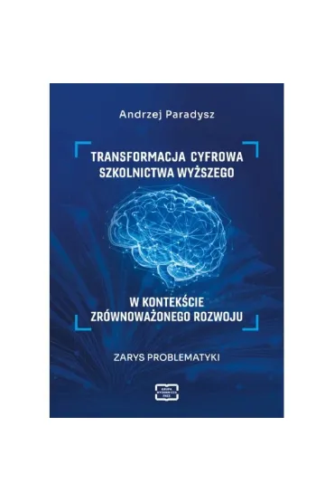 Transformacja cyfrowa szkolnictwa wyższego w kontekście zrównoważonego rozwoju. Zarys problematyki