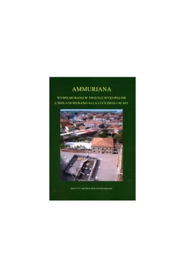 Ammuriana Wyspa w świetle wykopalisk/L` isola di Murano alla luce degli scavi