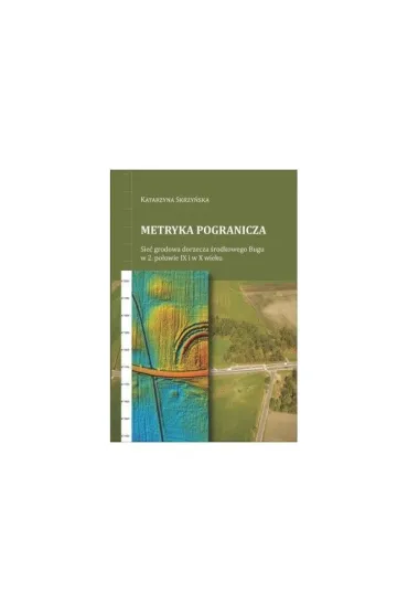 Metryka pogranicza. Sieć grodowa dorzecza środkowego Bugu w 2. połowie IX i w X wieku