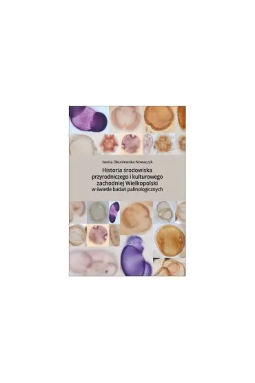 Historia środowiska przyrodniczego i kulturowego zachodniej Wielkopolski w świetle badań palinologicznych