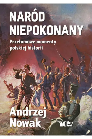 Naród Niepokonany. Przełomowe momenty polskiej historii