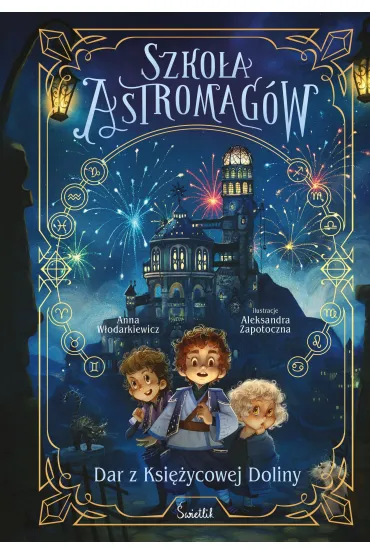 Dar z Księżycowej Doliny. Szkoła Astromagów. Tom 1