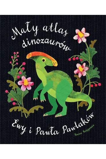 Mały atlas dinozaurów Ewy i Pawła Pawlaków