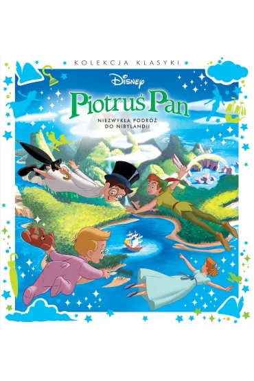 Piotruś Pan. Niezwykła podróż do Nibylandii. Disne