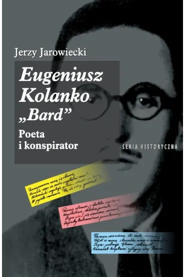 Eugeniusz Kolanko &bdquo;BARD&rdquo;. Poeta i Konspirator