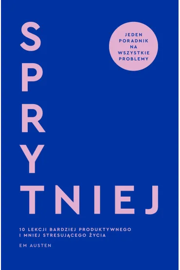 Sprytniej. 10 lekcji bardziej produktywnego i mniej stresującego życia