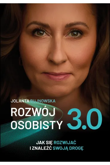 Rozwój osobisty 3.0. Jak się rozwijać i znaleźć swoją drogę