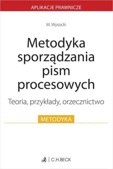 Metodyka sporządzania pism procesowych. Teoria przykłady orzecznictwo