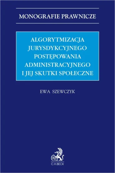 Algorytmizacja jurysdykcyjnego postępowania administracyjnego i jej skutki społeczne