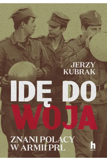 Idę do woja. Znani Polacy w armii PRL