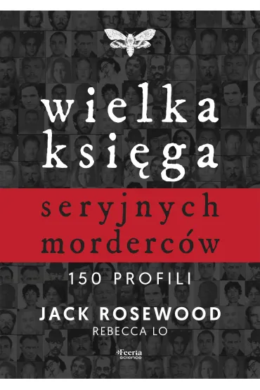 Wielka księga seryjnych morderców. 150 profili