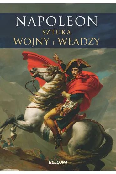 Napoleon. Sztuka wojny i władzy