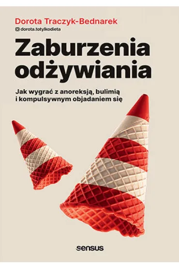 Zaburzenia odżywiania. Jak wygrać z anoreksją, bulimią i kompulsywnym objadaniem się