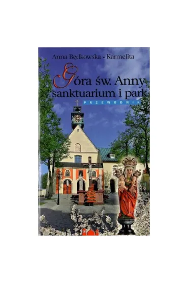 Góra św. Anny sanktuarium i park. Przewodnik