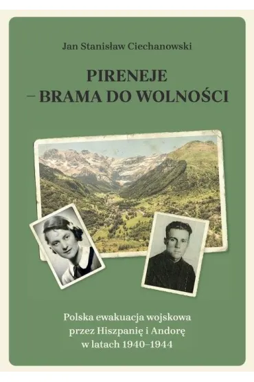 Pireneje - brama do wolności. Polska ewakuacja wojskowa przez Hiszpanię i Andorę w latach 1940-1944