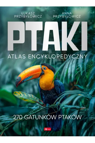 Ptaki. Atlas Encyklopedyczny