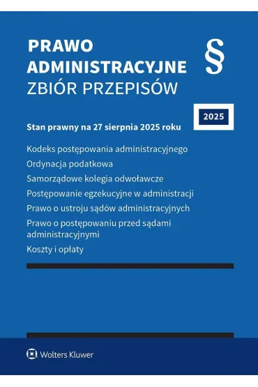 Kodeks postępowania administracyjnego. Ordynacja podatkowa. Samorządowe kolegia odwoławcze. Postępowanie egzekucyjne w administracji. Prawo o ustroju sądów administracyjnych. Prawo o postępowaniu przed sądami administracyjnymi