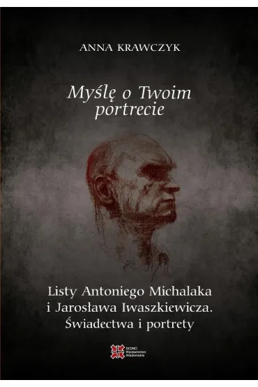 Myślę o Twoim portrecie. Listy Antoniego Michalaka