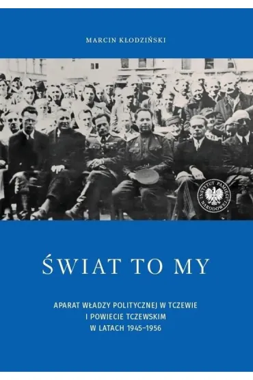 Świat to my. Aparat władzy politycznej w Tczewie..