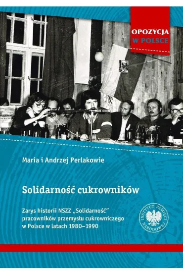 Solidarność cukrowników. Zarys historii NSZZ..