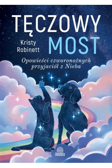 Tęczowy most. Opowieści czworonożnych przyjaciół z Nieba