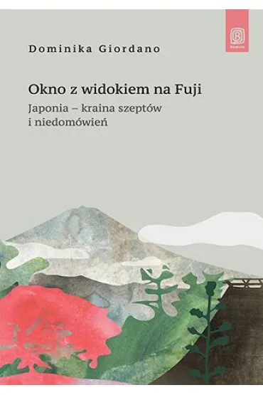 Okno z widokiem na Fuji. Japonia - kraina szeptów i niedomówień