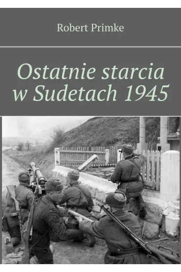 Ostatnie starcia w Sudetach 1945