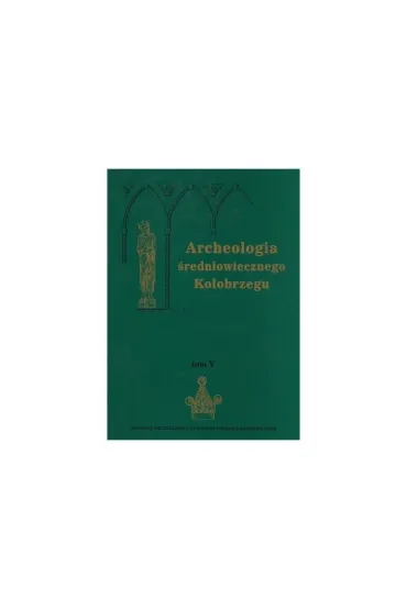 Archeologia średniowiecznego Kołobrzegu. T. 5