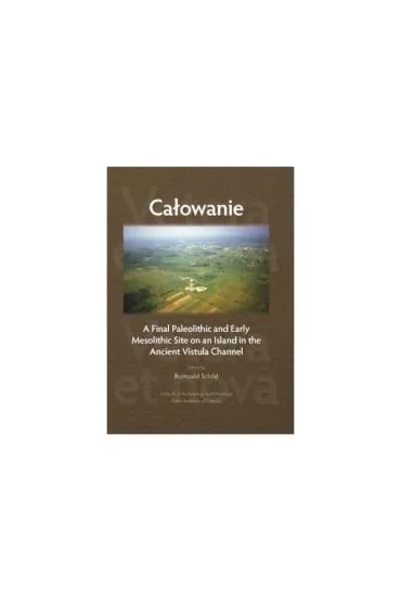 Całowanie. A Final Paleolithic and Early Mesolithic Site on an Island in the Ancient Vistula Channel