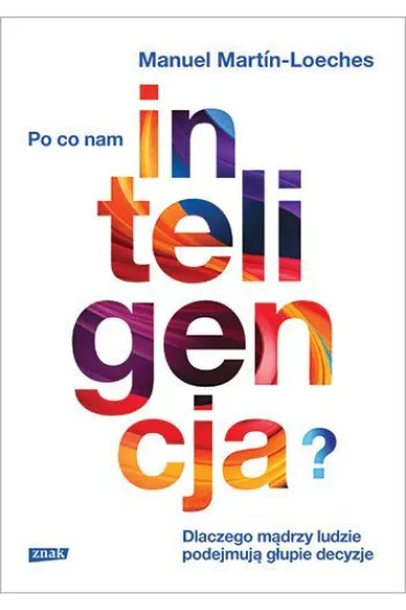 Po co nam inteligencja? Dlaczego mądrzy ludzie podejmują głupie decyzje