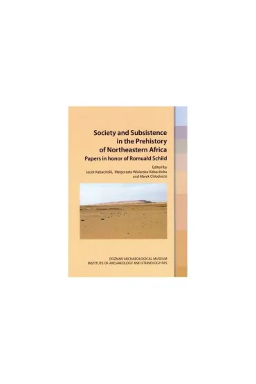 Society and Subsistence in the Prehistory of Northeastern Africa.Papers in honor of Romuald Schild