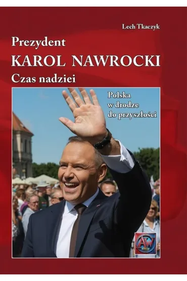 Prezydent. Karol Nawrocki. Czas Nadziei