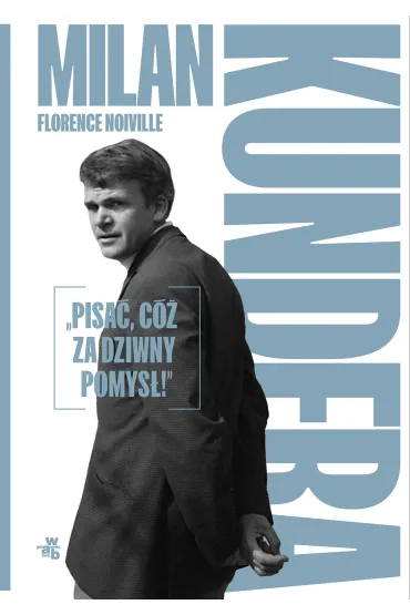 Milan Kundera: &bdquo;Pisać, cóż za dziwny pomysł!&rdquo;