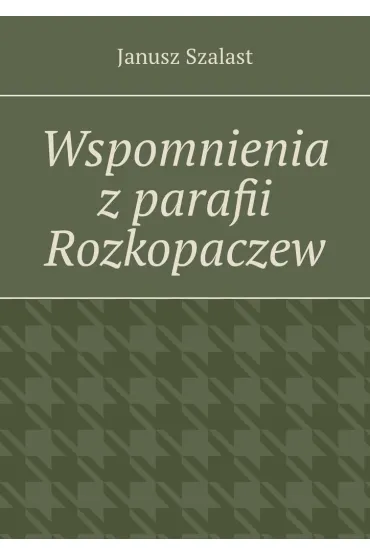 Wspomnienia z parafii Rozkopaczew
