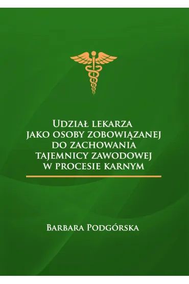 Udział lekarza jako osoby zobowiązanej do zachowania tajemnicy zawodowej w procesie karnym