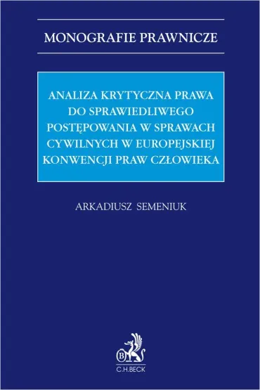 Analiza krytyczna prawa do sprawiedliwego postępowania w sprawach cywilnych w Europejskiej Konwencji Praw Człowieka