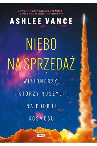 Niebo na sprzedaż. Wizjonerzy, którzy ruszyli na podbój kosmosu