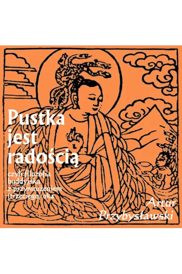 Pustka jest radością, czyli filozofia buddyjska z przymrużeniem (trzeciego) oka
